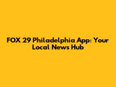 FOX 29 Philadelphia App: Your Local News Hub