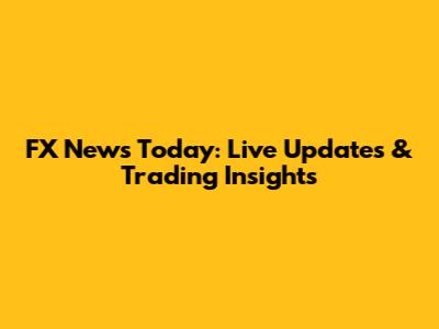 FX News Today: Live Updates & Trading Insights
