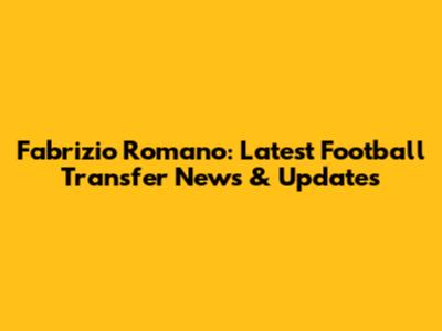 Fabrizio Romano: Latest Football Transfer News & Updates