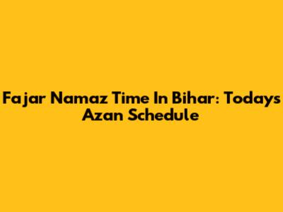 Fajar Namaz Time In Bihar: Today's Azan Schedule