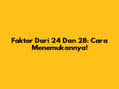 Faktor Dari 24 Dan 28: Cara Menemukannya!