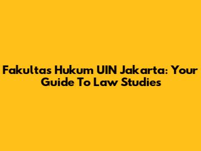 Fakultas Hukum UIN Jakarta: Your Guide To Law Studies