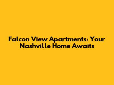 Falcon View Apartments: Your Nashville Home Awaits