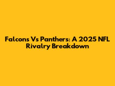 Falcons Vs Panthers: A 2025 NFL Rivalry Breakdown