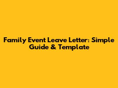 Family Event Leave Letter: Simple Guide & Template