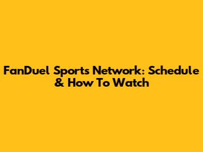 FanDuel Sports Network: Schedule & How To Watch