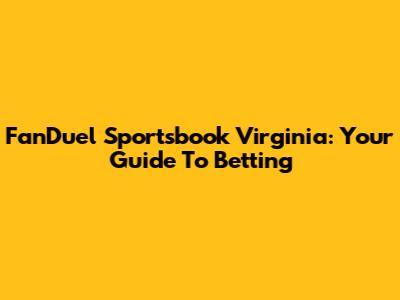FanDuel Sportsbook Virginia: Your Guide To Betting