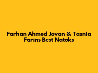 Farhan Ahmed Jovan & Tasnia Farin's Best Natoks