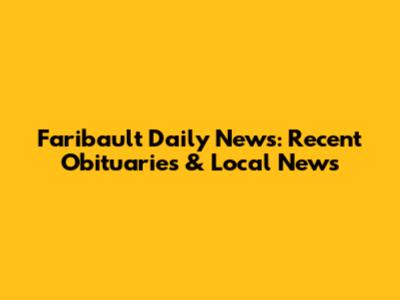 Faribault Daily News: Recent Obituaries & Local News