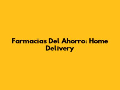 Farmacias Del Ahorro: Home Delivery