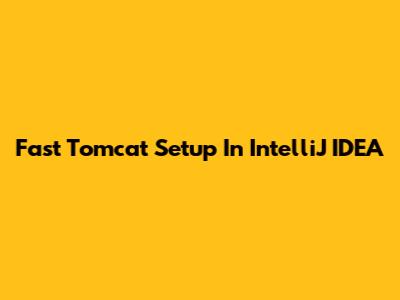 Fast Tomcat Setup In IntelliJ IDEA