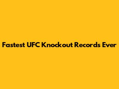 Fastest UFC Knockout Records Ever