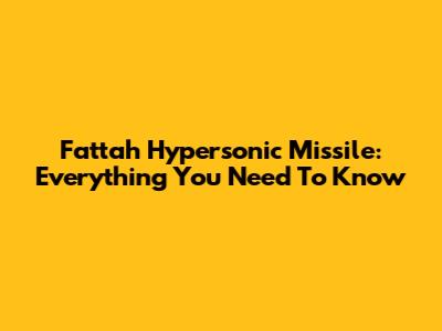 Fattah Hypersonic Missile: Everything You Need To Know