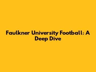 Faulkner University Football: A Deep Dive