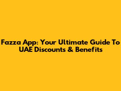 Fazza App: Your Ultimate Guide To UAE Discounts & Benefits
