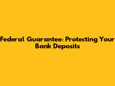 Federal Guarantee: Protecting Your Bank Deposits