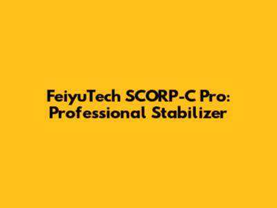 FeiyuTech SCORP-C Pro: Professional Stabilizer