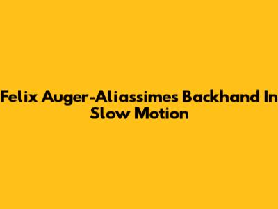 Felix Auger-Aliassime's Backhand In Slow Motion
