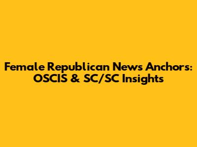 Female Republican News Anchors: OSCIS & SC/SC Insights