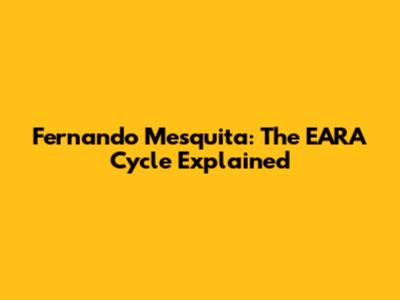 Fernando Mesquita: The EARA Cycle Explained