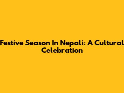 Festive Season In Nepali: A Cultural Celebration