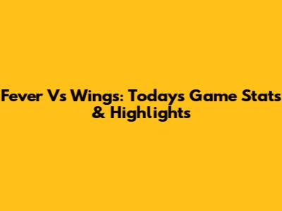 Fever Vs Wings: Today's Game Stats & Highlights