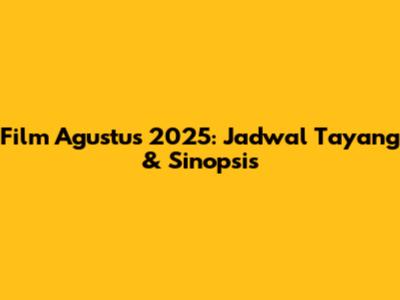 Film Agustus 2025: Jadwal Tayang & Sinopsis