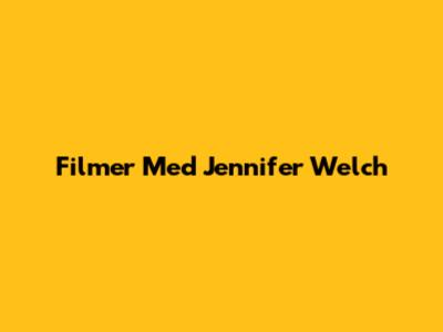 Filmer Med Jennifer Welch