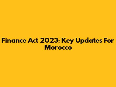 Finance Act 2023: Key Updates For Morocco