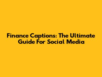 Finance Captions: The *Ultimate* Guide For Social Media