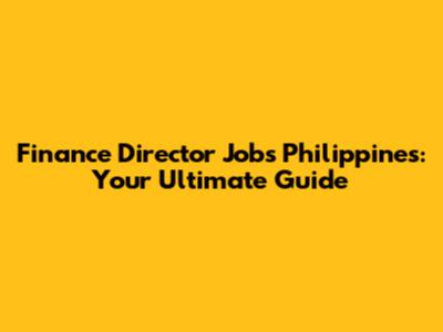 Finance Director Jobs Philippines: Your Ultimate Guide