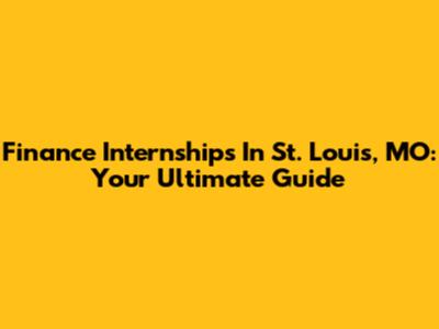 Finance Internships In St. Louis, MO: Your Ultimate Guide