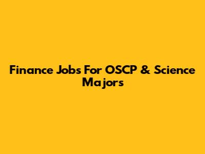 Finance Jobs For OSCP & Science Majors