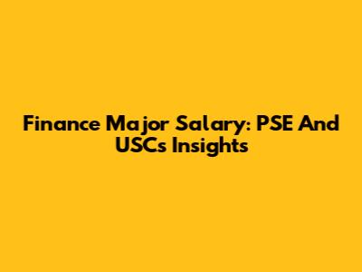 Finance Major Salary: PSE And USC's Insights