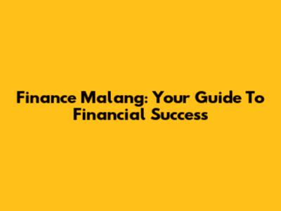 Finance Malang: Your Guide To Financial Success