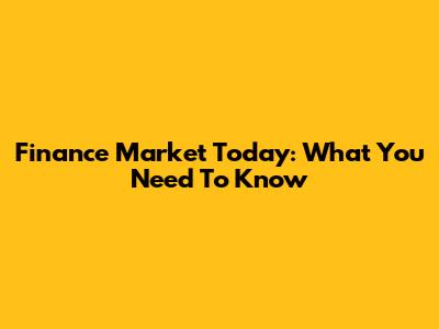 Finance Market Today: What You Need To Know