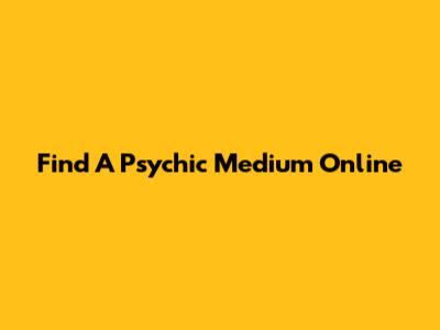 Find A Psychic Medium Online