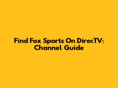 Find Fox Sports On DirecTV: Channel Guide
