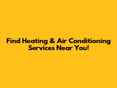 Find Heating & Air Conditioning Services Near You!
