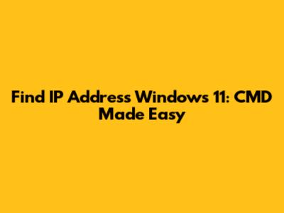 Find IP Address Windows 11: CMD Made Easy