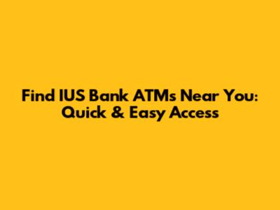 Find IUS Bank ATMs Near You: Quick & Easy Access