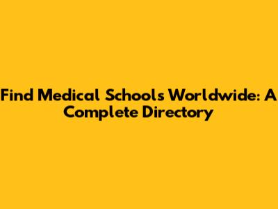 Find Medical Schools Worldwide: A Complete Directory
