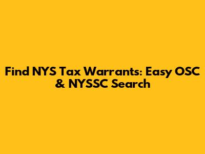 Find NYS Tax Warrants: Easy OSC & NYSSC Search