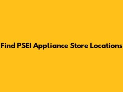 Find PSEI Appliance Store Locations