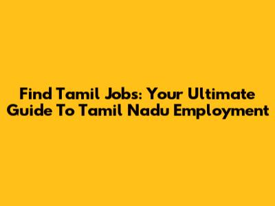 Find Tamil Jobs: Your Ultimate Guide To Tamil Nadu Employment