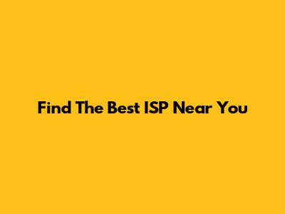 Find The Best ISP Near You