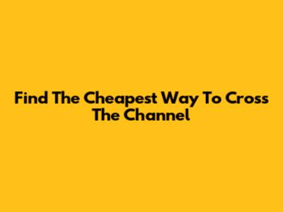 Find The Cheapest Way To Cross The Channel