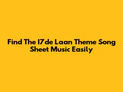 Find The I7de Laan Theme Song Sheet Music Easily