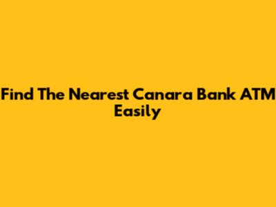 Find The Nearest Canara Bank ATM Easily