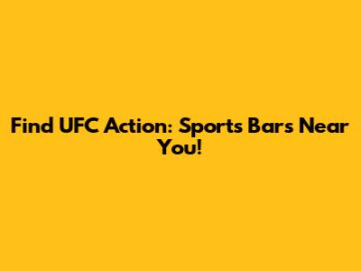 Find UFC Action: Sports Bars Near You!